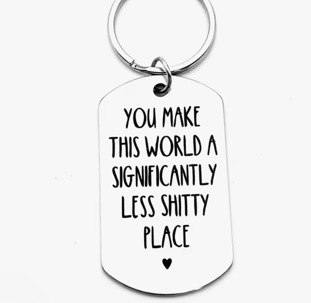 3/$25 You Make This World A Significantly Less S**tty Place Stainless Keychain